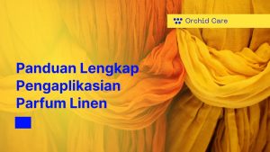 Panduan Lengkap Pengaplikasian Parfum Linen