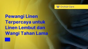 Pewangi Linen Terpercaya untuk Linen Lembut dan Wangi Tahan Lama