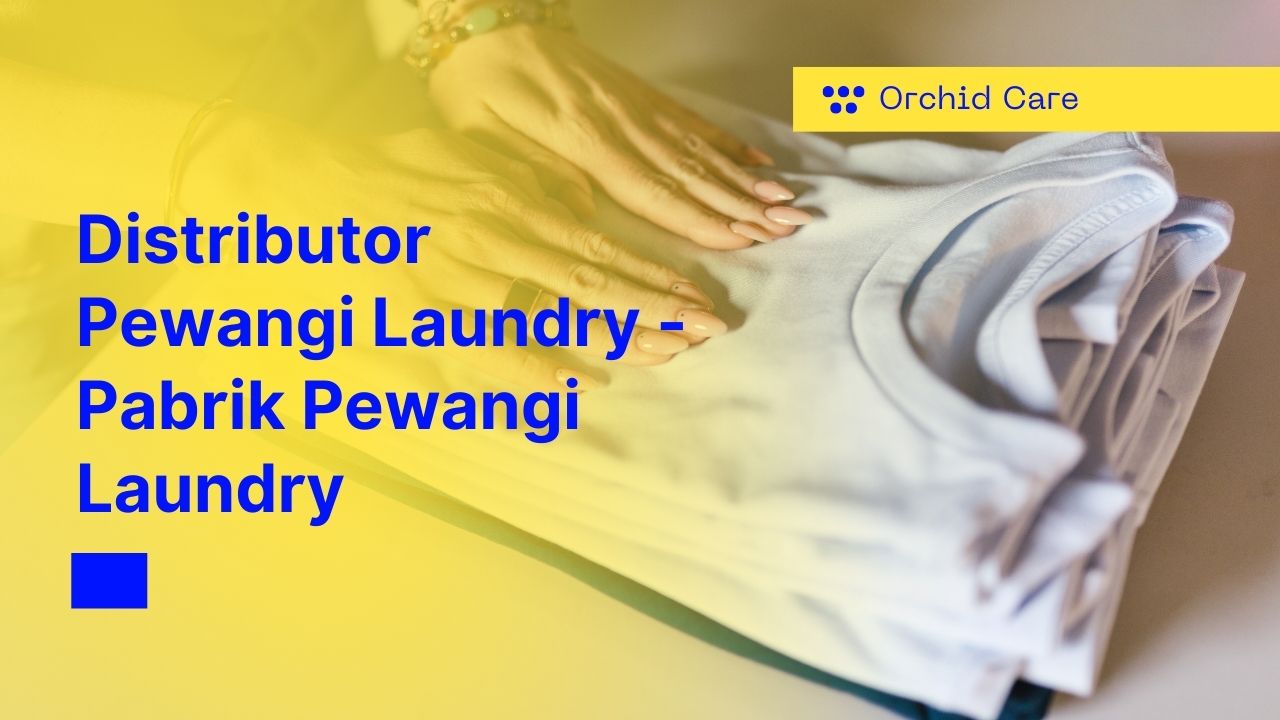 Distributor Pewangi Laundry - Pabrik Pewangi Laundry