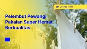Pelembut dan Pewangi Pakaian Super Hemat dan Berkualitas