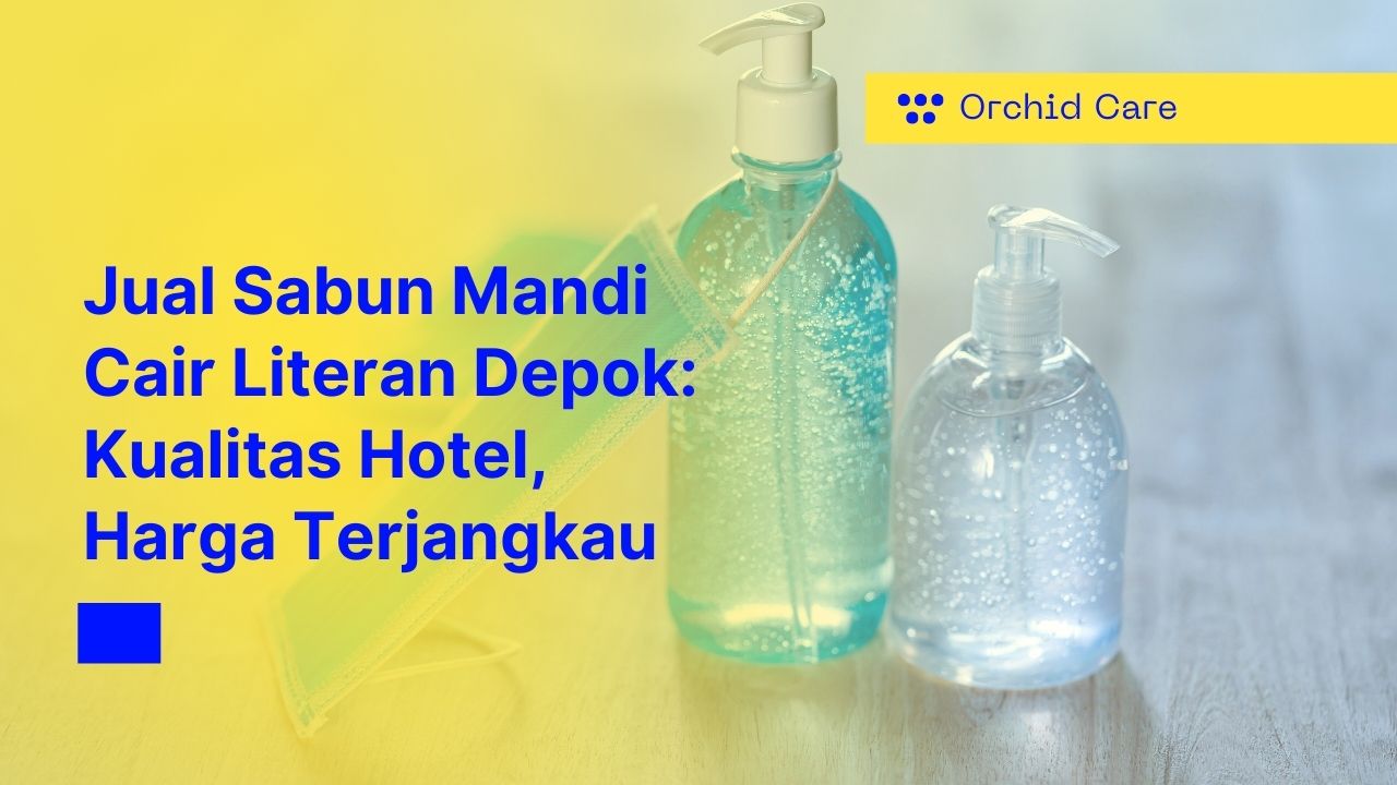 Jual Sabun Mandi Cair Literan Depok: Kualitas Hotel- Harga Terjangkau