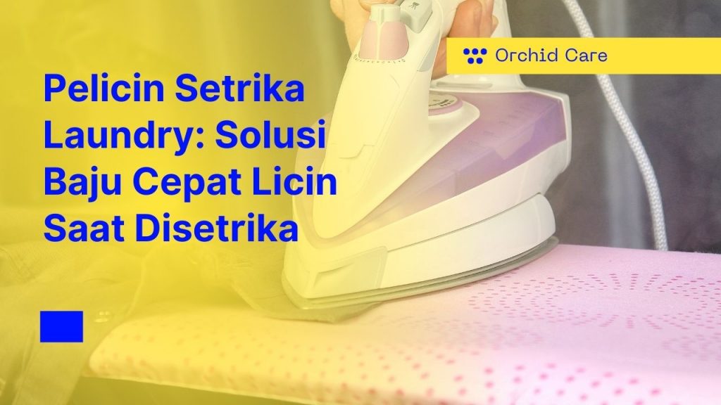 Pelicin Setrika Laundry: Solusi Baju Cepat Licin Saat Disetrika
