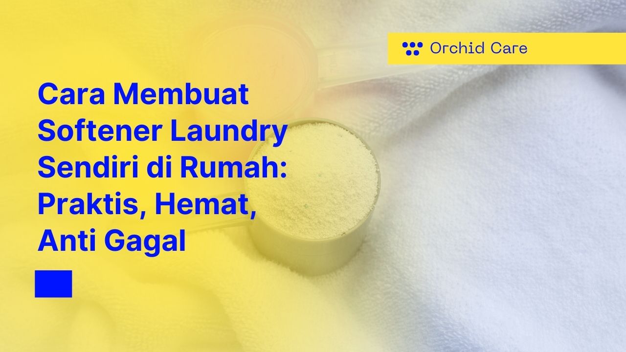 Cara Membuat Softener Laundry Sendiri di Rumah: Praktis, Hemat, Anti Gagal