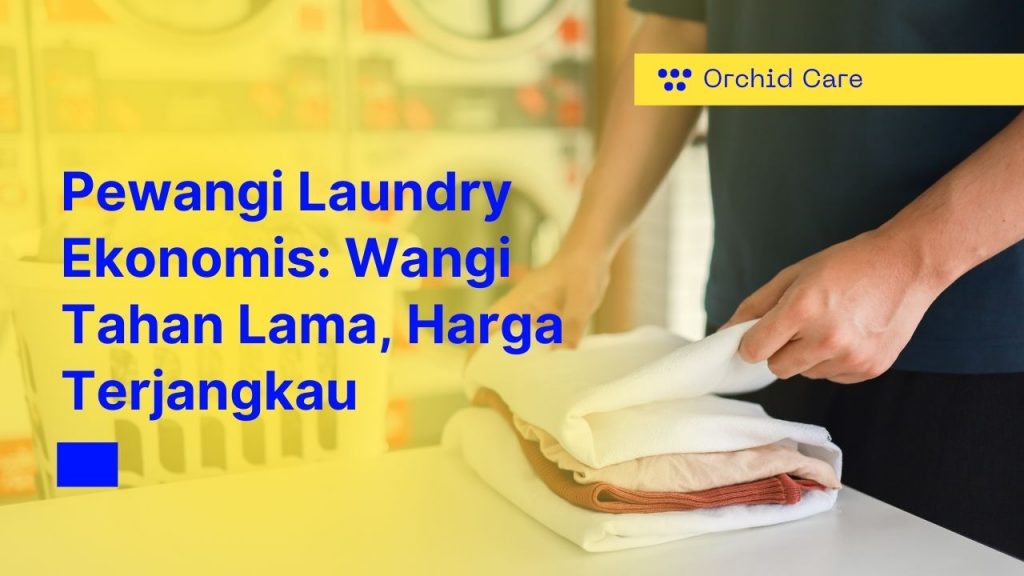 Pewangi Laundry Ekonomis: Wangi Tahan Lama, Harga Terjangkau