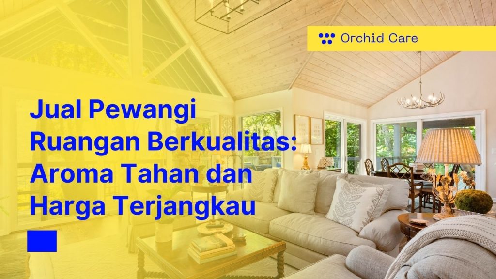 Jual Pewangi Ruangan Berkualitas: Aroma Tahan dan Harga Terjangkau