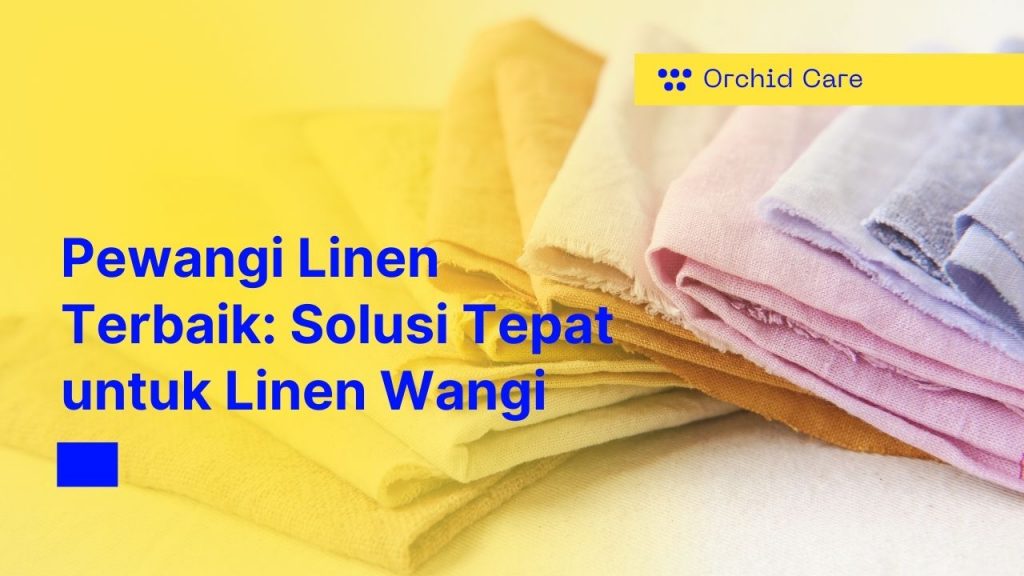 Pewangi Linen Terbaik: Solusi Tepat untuk Linen Wangi