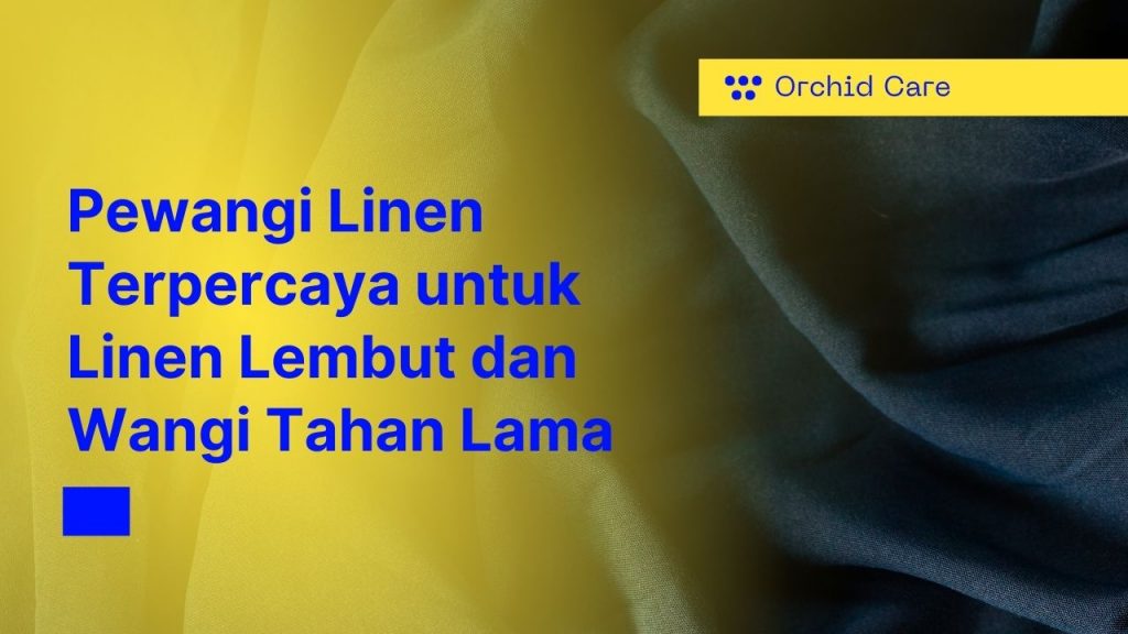 Pewangi Linen Terpercaya untuk Linen Lembut dan Wangi Tahan Lama