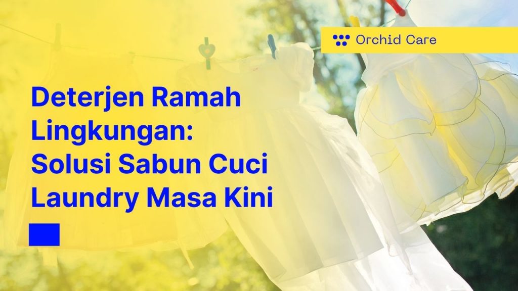 Deterjen Ramah Lingkungan – Solusi Sabun Cuci Laundry Masa Kini