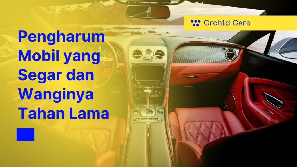 Pengharum Mobil yang Segar dan Wanginya Tahan Lama