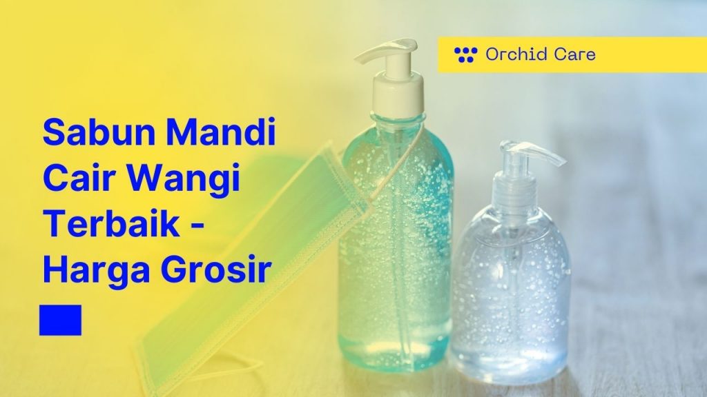 Sabun Mandi Cair Wangi Terbaik – Harga Grosir