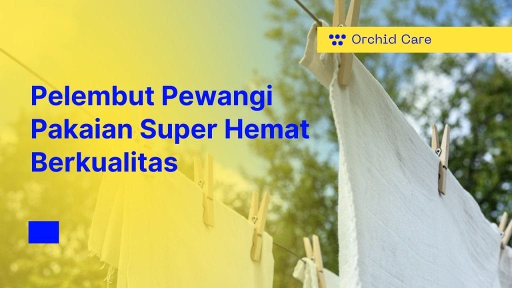 Pelembut dan Pewangi Pakaian Super Hemat dan Berkualitas